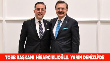TOBB BAŞKANI  HİSARCIKLIOĞLU, YARIN DENİZLİ’YE GELİYOR