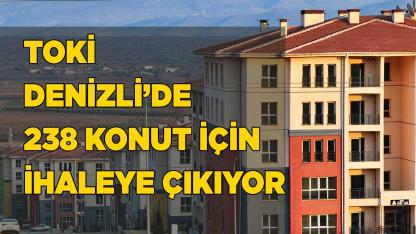 TOKİ Denizli’de 238 konut için ihaleye çıkacak
