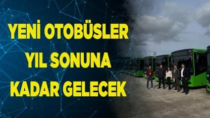 YENİ OTOBÜSLER YIL SONUNA  KADAR DENİZLİ'YE GELECEK