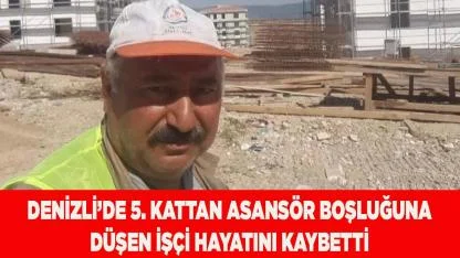 5. kattan asansör boşluğuna düşen işçi hayatını kaybetti