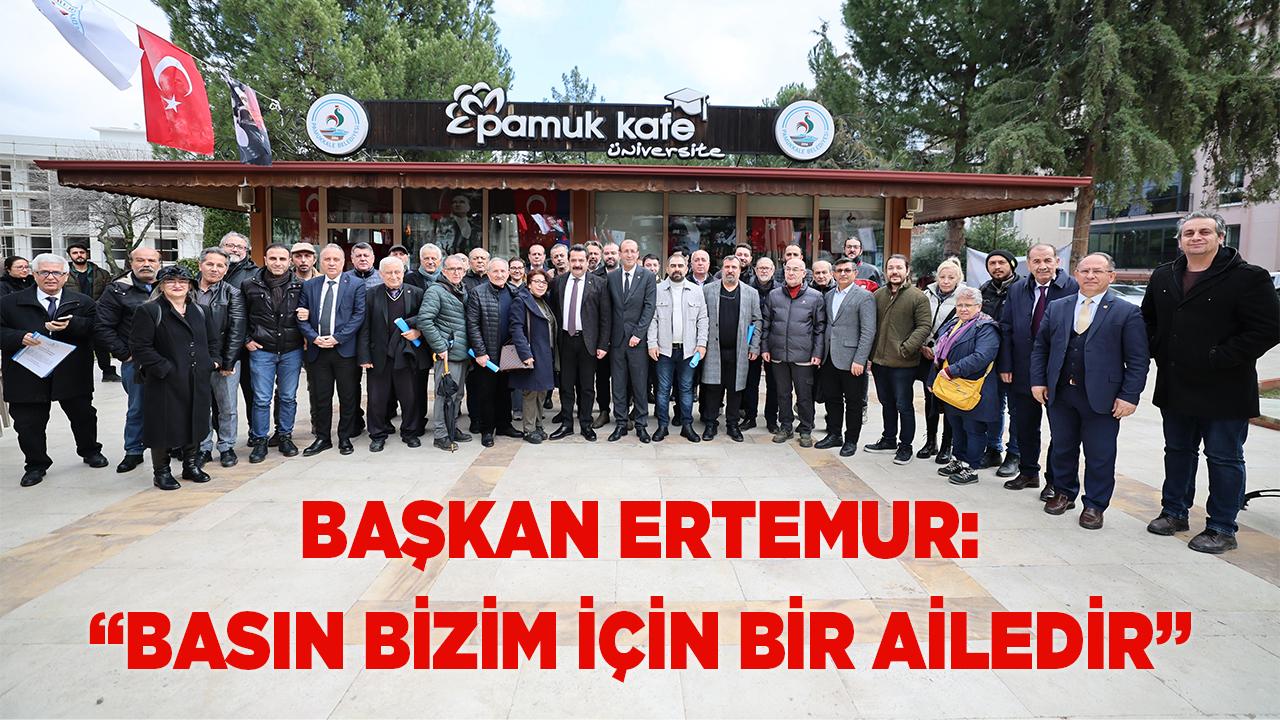 BAŞKAN ERTEMUR: “BASIN BİZİM İÇİN BİR AİLEDİR”