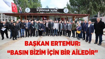 BAŞKAN ERTEMUR: “BASIN BİZİM İÇİN BİR AİLEDİR”