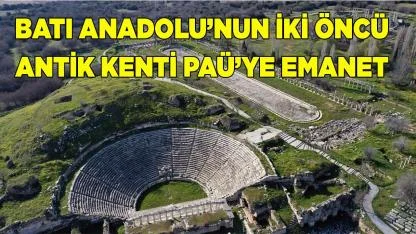 Batı Anadolu’nun İki Öncü Antik Kenti PAÜ’ye Emanet