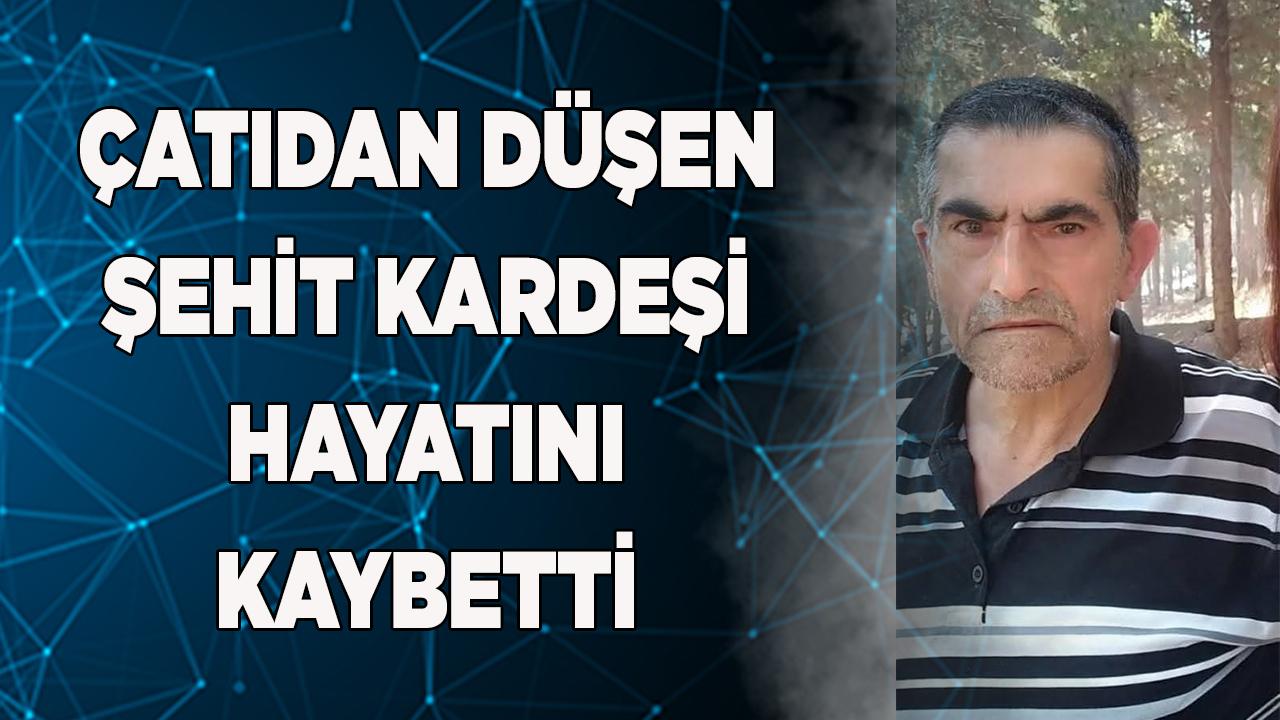 Çatıdan düşen şehit kardeşi hayatını kaybetti