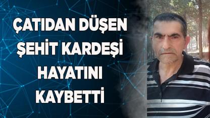 Çatıdan düşen şehit'in kardeşi hayatını kaybetti