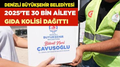 Denizli Büyükşehir 2025’te 30 bin aileye gıda kolisi dağıttı