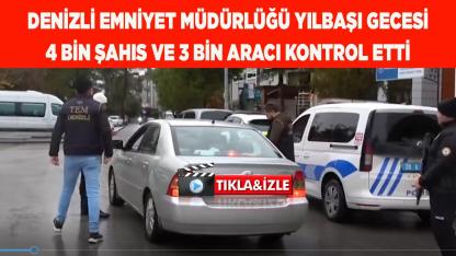 Denizli Emniyeti, yılbaşı gecesi 3 bin aracı kontrol etti