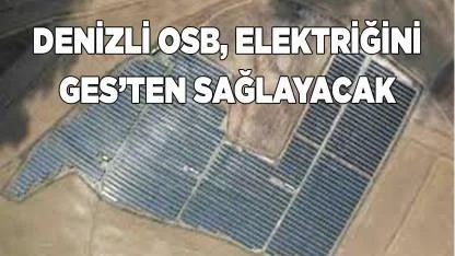 DENİZLİ OSB, ELEKTRİĞİNİ GES’TEN ALACAK