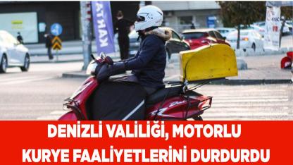 Denizli Valiliği, motorlu kurye faaliyetlerini durdurdu