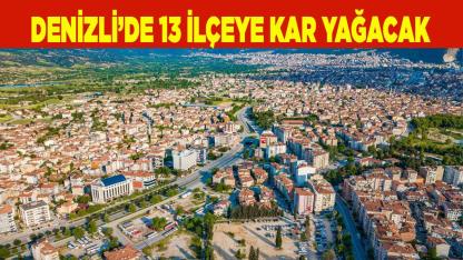 Denizli’de 13 ilçeye kar yağacak