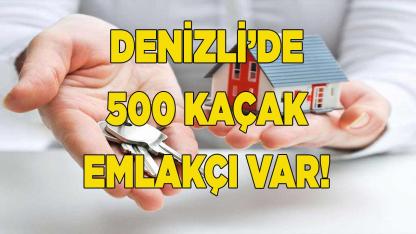 DENİZLİ’DE 500 KAÇAK EMLAKÇI VAR