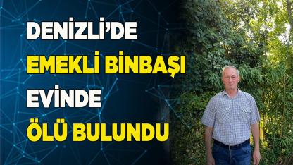 Denizli’de emekli binbaşı evinde ölü olarak bulundu