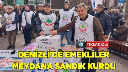 DENİZLİ'DE EMEKLİLER MEYDANA SANDIK KURDU