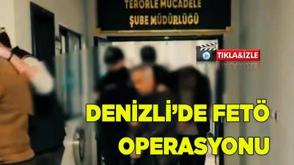DENİZLİ’DE FETÖ OPERASYONU