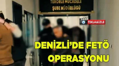 DENİZLİ’DE FETÖ OPERASYONU