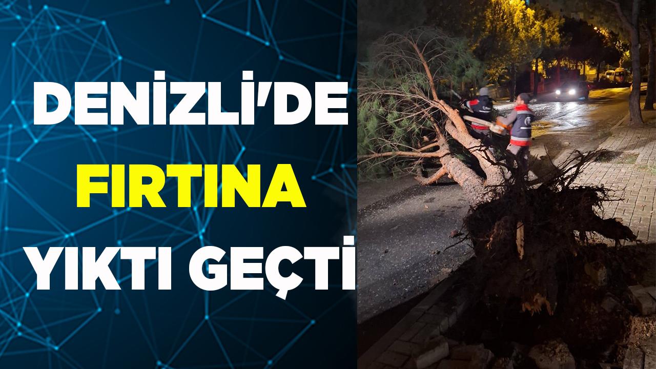 DENİZLİ'DE FIRTINA YIKTI GEÇTİ