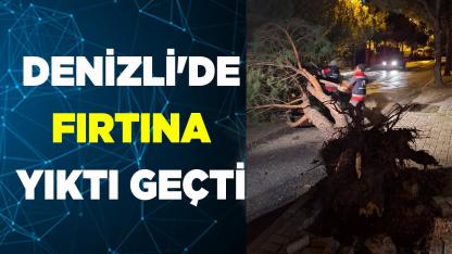 DENİZLİ'DE FIRTINA YIKTI GEÇTİ