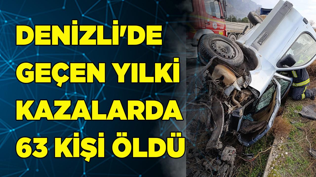 DENİZLİ'DE GEÇEN YILKİ KAZALARDA 63 KİŞİ ÖLDÜ