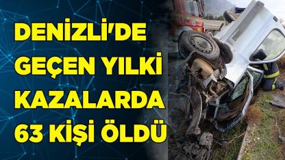 DENİZLİ'DE GEÇEN YILKİ KAZALARDA 63 KİŞİ ÖLDÜ