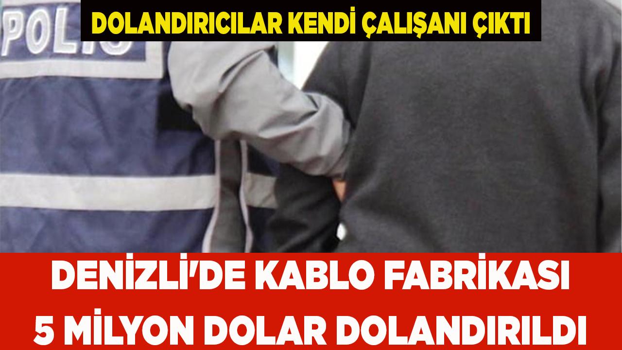 Denizli'de Kablo fabrikası 5 milyon dolar dolandırıldı