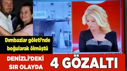 DENİZLİ'DEKİ SIR OLAYDA 4 GÖZALTI