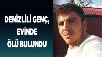 Denizlili genç, evinde ölü bulundu