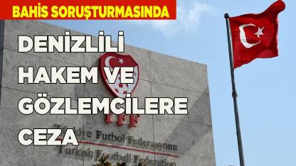 DENİZLİLİ HAKEM VE GÖZLEMCİLERE CEZA