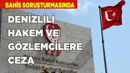 DENİZLİLİ HAKEM VE GÖZLEMCİLERE CEZA