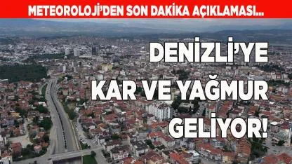 Denizli’ye yağmur ve kar geliyor