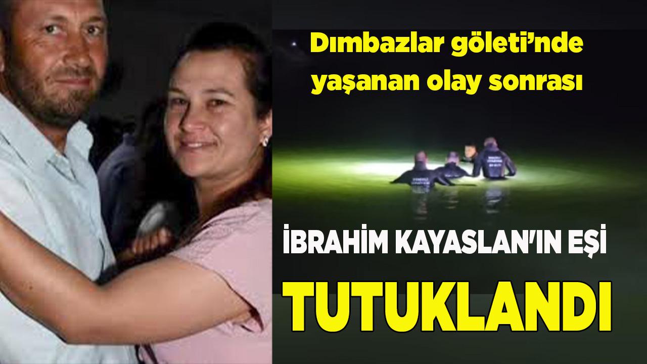 İBRAHİM KAYASLAN'IN EŞİ TUTUKLANDI