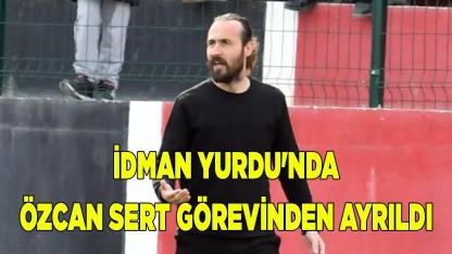 İdman Yurdu'nda Özcan Sert görevinden ayrıldı
