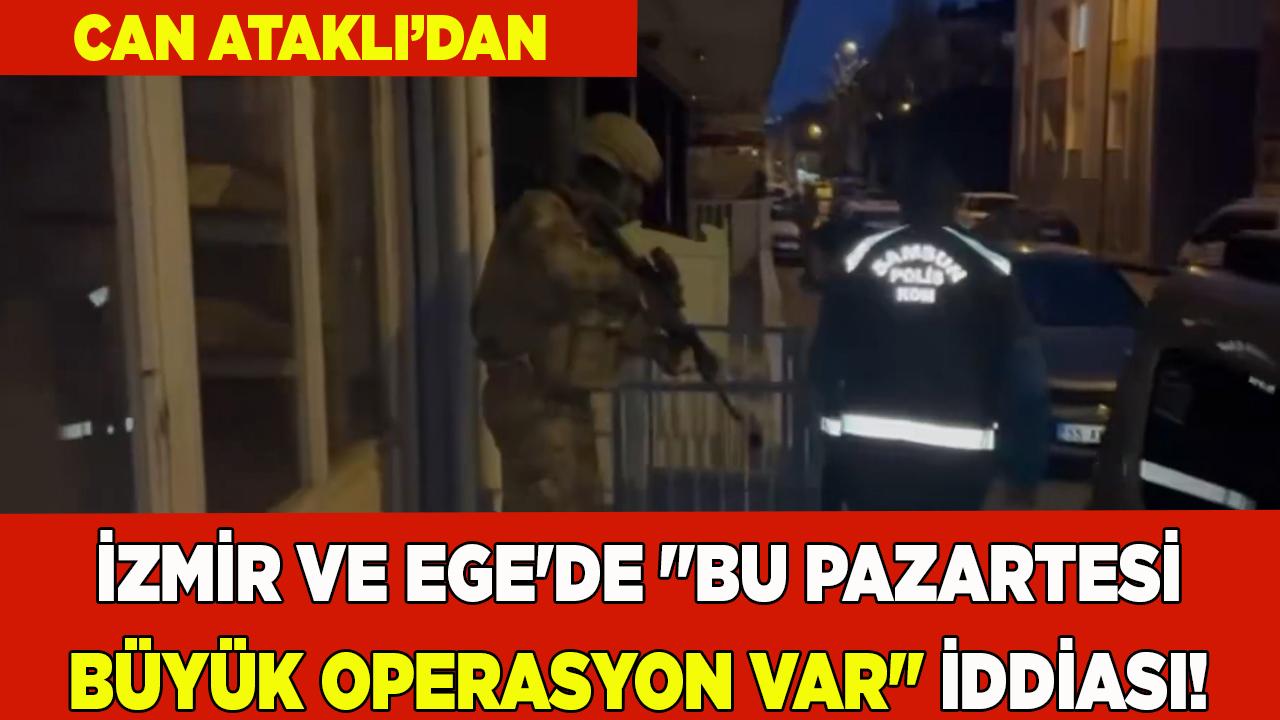 İzmir ve Ege'de "Bu pazartesi büyük operasyon var" iddiası