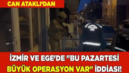 İzmir ve Ege'de "büyük operasyon" mu var?