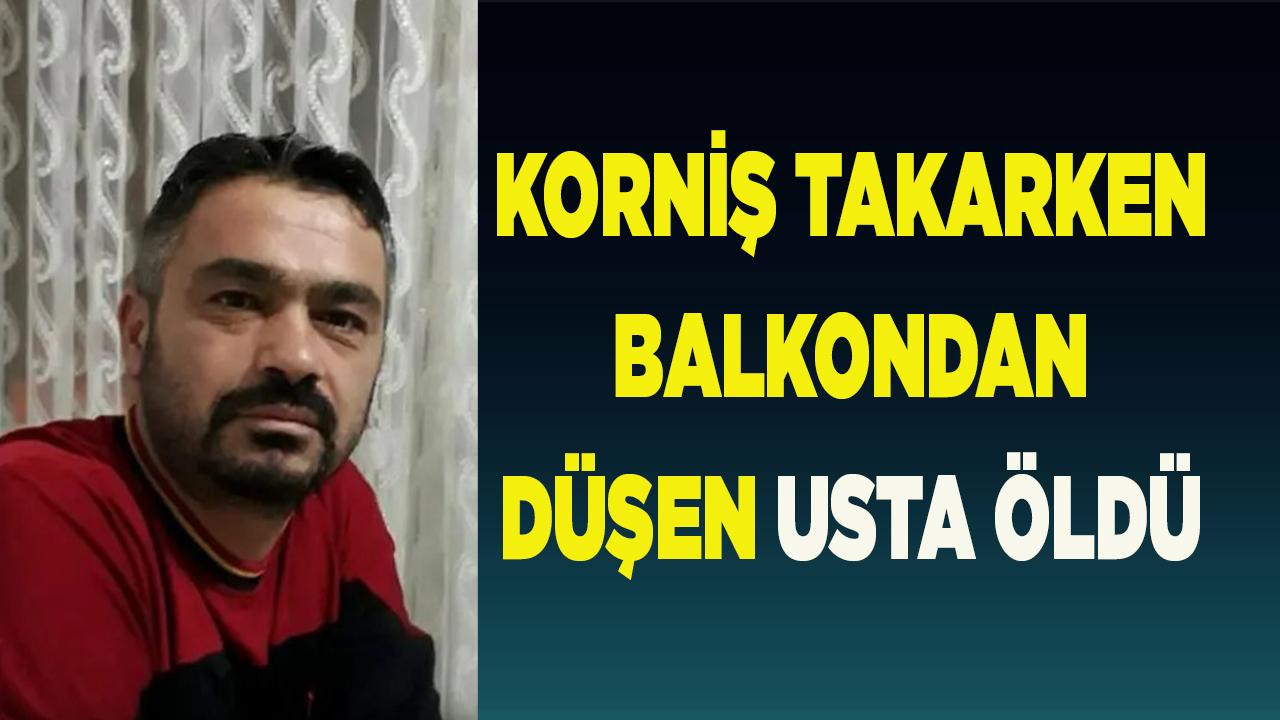 Korniş takarken balkondan düşen usta öldü