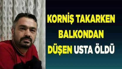 Korniş takarken balkondan düşen usta öldü