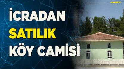 KÖYÜN TEK CAMİSİ İCRADAN SATILACAK