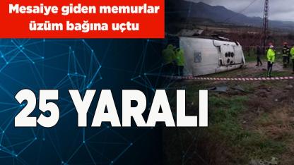 Memurların servis aracı üzüm bağına uçtu; 25 yaralı