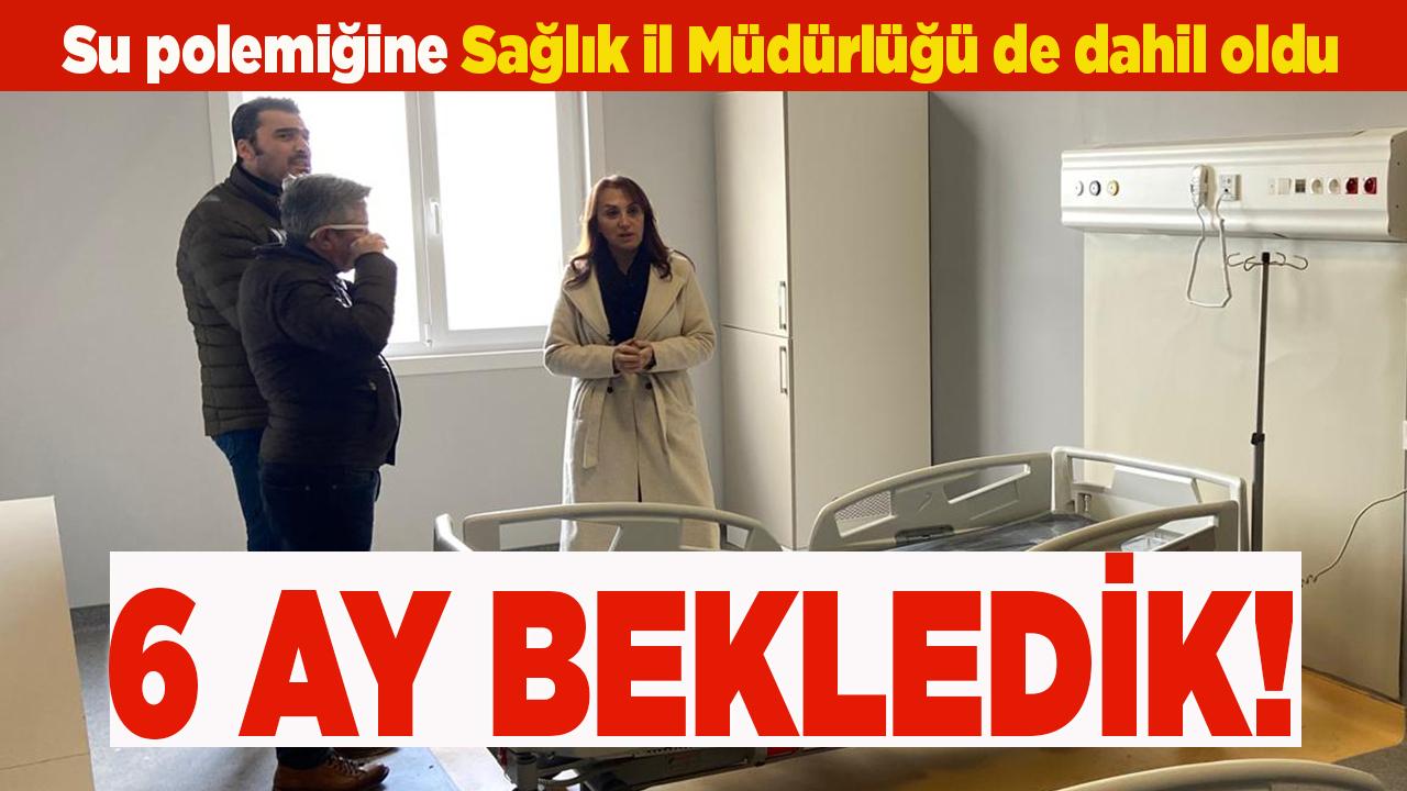 SAĞLIK MÜDÜRLÜĞÜ "6 AY ABONELİK BEKLEDİK"