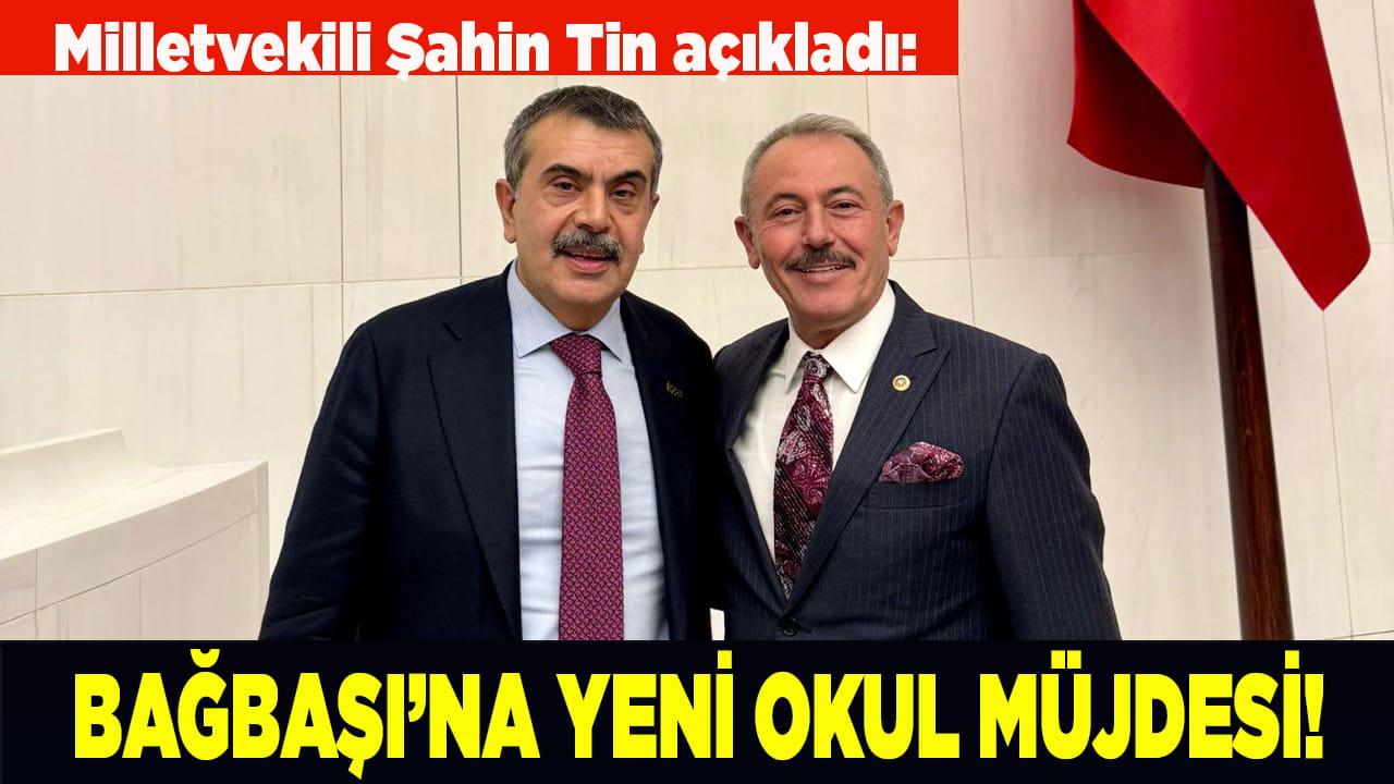 ŞAHİN TİN'DEN BAĞBAŞI’NA YENİ OKUL MÜJDESİ