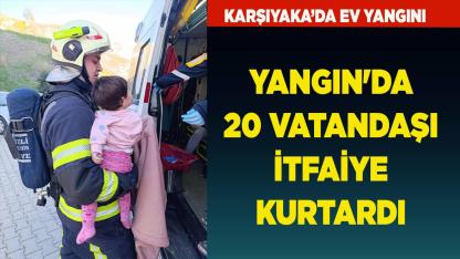 YANGIN'DA 20 VATANDAŞI İTFAİYE KURTARDI