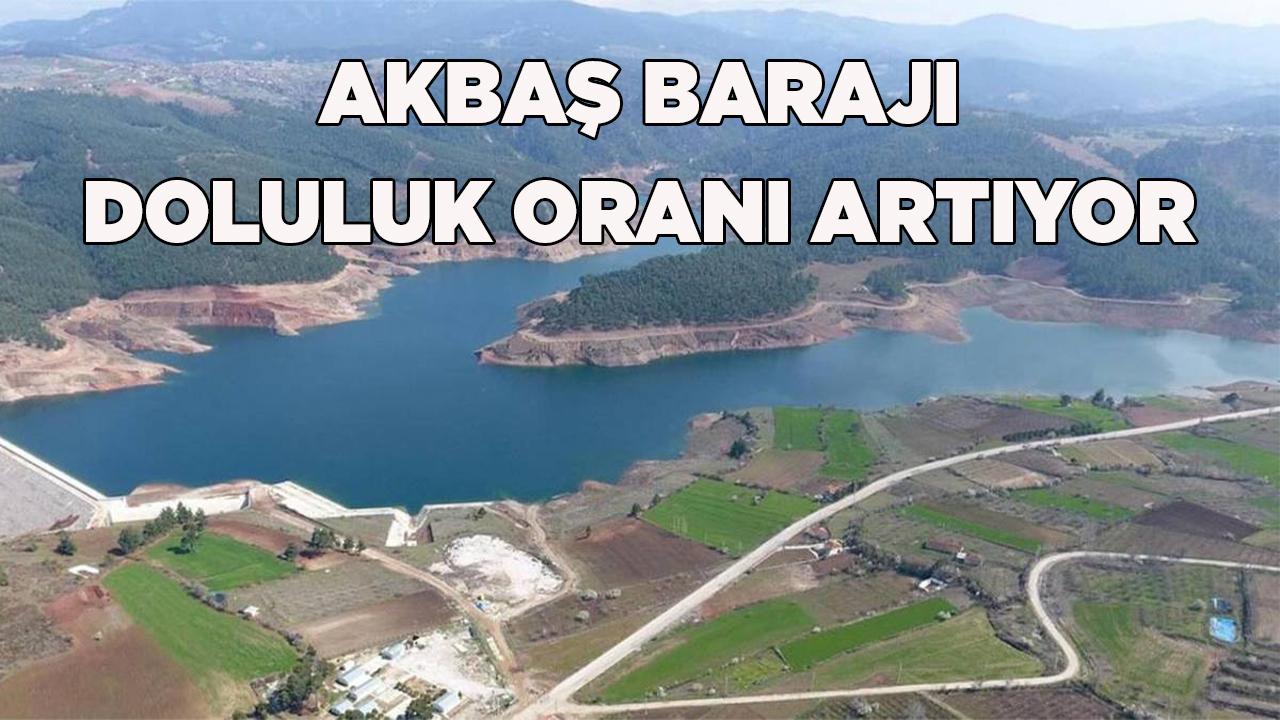 Akbaş Barajı Doluluk Oranı Artıyor