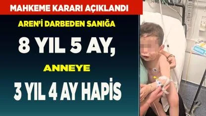 Aren’i darp eden sanığa 8 yıl 5 ay, anneye 3 yıl 4 ay hapis