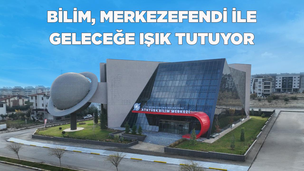 Bilim, Merkezefendi ile Geleceğe Işık Tutuyor
