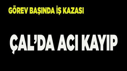 Çal'da Acı Kayıp