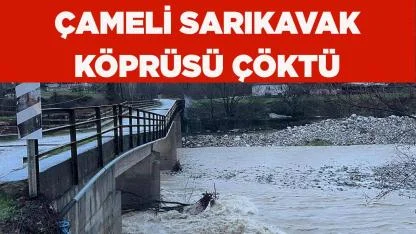 Çameli Sarıkavak Köprüsü Çöktü