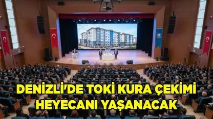 Denizli 'de TOKİ Kura Çekimi Heyecanı yaşanacak