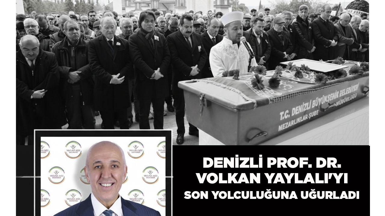 Denizli Prof. Dr. Volkan Yaylalı'yı Son Yolculuğuna Uğurladı