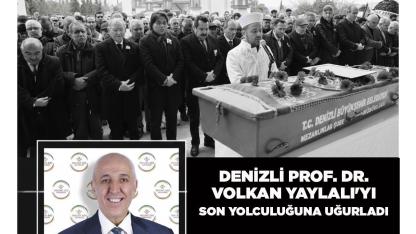 Denizli Prof. Dr. Volkan Yaylalı'yı Son Yolculuğuna Uğurladı