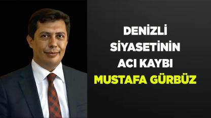 Denizli Siyasetinin Acı Kaybı Mustafa Gürbüz