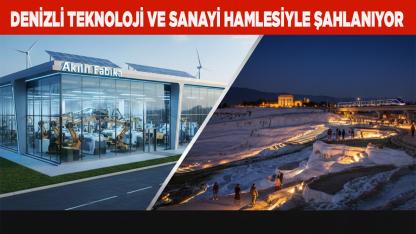 Denizli Teknoloji ve Sanayi Hamlesiyle Şahlanıyor